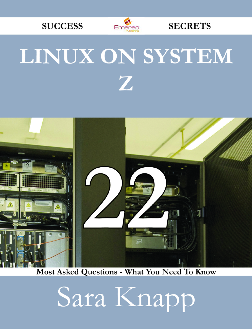 Linux on System z 22 Success Secrets – 22 Most Asked Questions On Linux on System z – What You Need To Know