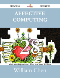 صورة الغلاف: Affective Computing 28 Success Secrets - 28 Most Asked Questions On Affective Computing - What You Need To Know 9781488527449