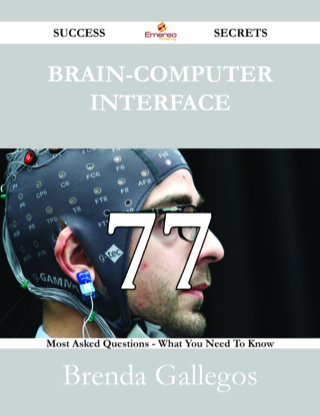 Imagen de portada: Brain-Computer Interface 77 Success Secrets - 77 Most Asked Questions On Brain-Computer Interface - What You Need To Know 9781488527456