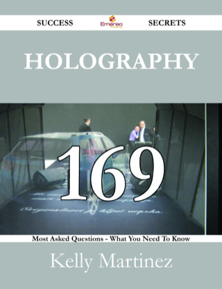 Cover image: Holography 169 Success Secrets - 169 Most Asked Questions On Holography - What You Need To Know 9781488527548