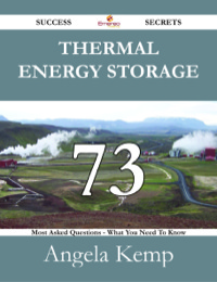 صورة الغلاف: Thermal Energy Storage 73 Success Secrets - 73 Most Asked Questions On Thermal Energy Storage - What You Need To Know 9781488527623