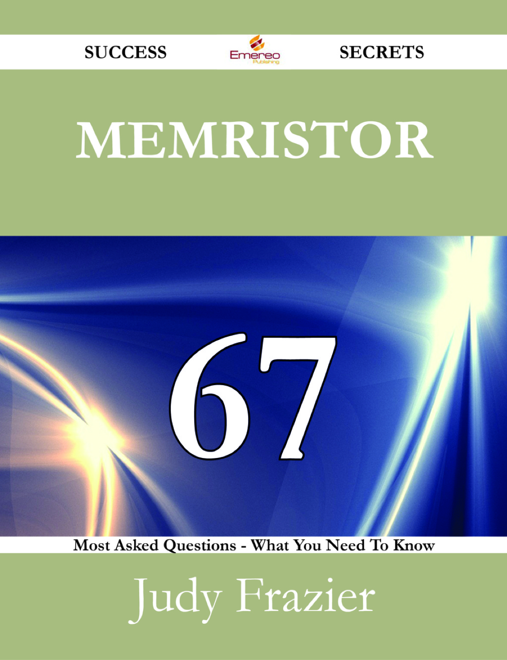 Memristor 67 Success Secrets – 67 Most Asked Questions On Memristor – What You Need To Know