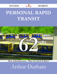 صورة الغلاف: Personal rapid transit 62 Success Secrets - 62 Most Asked Questions On Personal rapid transit - What You Need To Know 9781488527685
