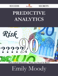 Cover image: Predictive Analytics 90 Success Secrets - 90 Most Asked Questions On Predictive Analytics - What You Need To Know 9781488527708