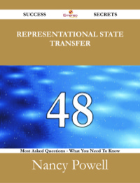 Cover image: Representational State Transfer 48 Success Secrets - 48 Most Asked Questions On Representational State Transfer - What You Need To Know 9781488527739