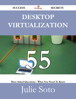 Imagen de portada: Desktop Virtualization 55 Success Secrets - 55 Most Asked Questions On Desktop Virtualization - What You Need To Know 9781488527746