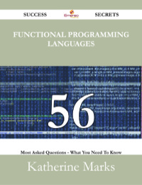 صورة الغلاف: Functional Programming Languages 56 Success Secrets - 56 Most Asked Questions On Functional Programming Languages - What You Need To Know 9781488527753