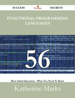 صورة الغلاف: Functional Programming Languages 56 Success Secrets - 56 Most Asked Questions On Functional Programming Languages - What You Need To Know 9781488527753