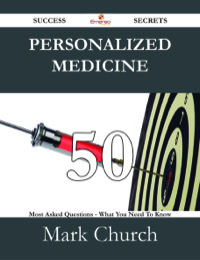 صورة الغلاف: Personalized medicine 50 Success Secrets - 50 Most Asked Questions On Personalized medicine - What You Need To Know 9781488527777