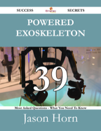 Imagen de portada: Powered exoskeleton 39 Success Secrets - 39 Most Asked Questions On Powered exoskeleton - What You Need To Know 9781488527791