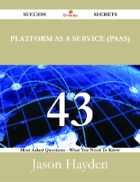 Cover image: Platform as a Service (PaaS) 43 Success Secrets - 43 Most Asked Questions On Platform as a Service (PaaS) - What You Need To Know 9781488527821