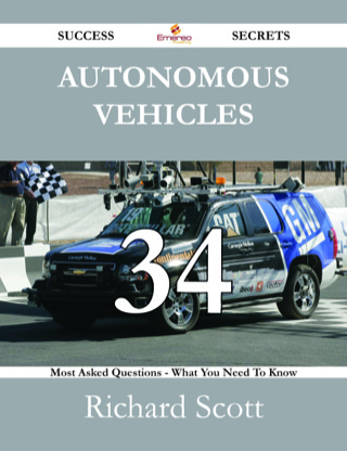 Cover image: Autonomous Vehicles 34 Success Secrets - 34 Most Asked Questions On Autonomous Vehicles - What You Need To Know 9781488527852