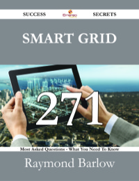 Cover image: Smart grid 271 Success Secrets - 271 Most Asked Questions On Smart grid - What You Need To Know 9781488527876