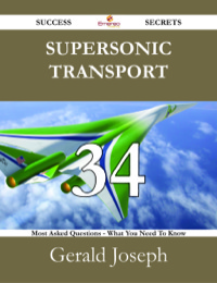 Cover image: Supersonic transport 34 Success Secrets - 34 Most Asked Questions On Supersonic transport - What You Need To Know 9781488527937