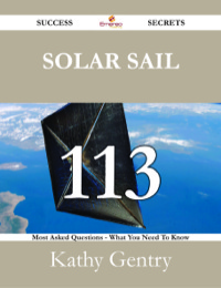 Imagen de portada: Solar sail 113 Success Secrets - 113 Most Asked Questions On Solar sail - What You Need To Know 9781488527951