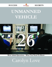Imagen de portada: Unmanned vehicle 26 Success Secrets - 26 Most Asked Questions On Unmanned vehicle - What You Need To Know 9781488528071