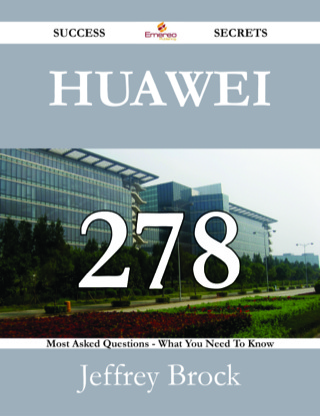 Cover image: Huawei 278 Success Secrets - 278 Most Asked Questions On Huawei - What You Need To Know 9781488528170