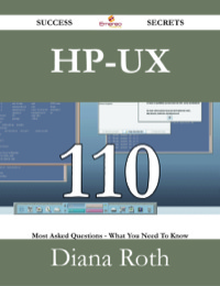 Cover image: HP-UX 110 Success Secrets - 110 Most Asked Questions On HP-UX - What You Need To Know 9781488528224