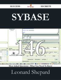 Omslagafbeelding: Sybase 146 Success Secrets - 146 Most Asked Questions On Sybase - What You Need To Know 9781488528248