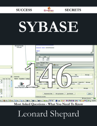Cover image: Sybase 146 Success Secrets - 146 Most Asked Questions On Sybase - What You Need To Know 9781488528248