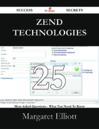 صورة الغلاف: Zend Technologies 25 Success Secrets - 25 Most Asked Questions On Zend Technologies - What You Need To Know 9781488528361