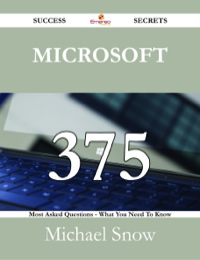 صورة الغلاف: Microsoft 375 Success Secrets - 375 Most Asked Questions On Microsoft - What You Need To Know 9781488528378