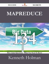 Cover image: MapReduce 134 Success Secrets - 134 Most Asked Questions On MapReduce - What You Need To Know 9781488528392