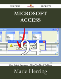 Cover image: Microsoft Access 94 Success Secrets - 94 Most Asked Questions On Microsoft Access - What You Need To Know 9781488528460