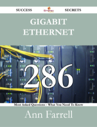 Imagen de portada: Gigabit Ethernet 286 Success Secrets - 286 Most Asked Questions On Gigabit Ethernet - What You Need To Know 9781488528491