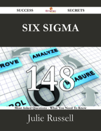 Cover image: Six Sigma 148 Success Secrets - 148 Most Asked Questions On Six Sigma - What You Need To Know 9781488528538