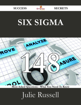 صورة الغلاف: Six Sigma 148 Success Secrets - 148 Most Asked Questions On Six Sigma - What You Need To Know 9781488528538