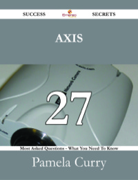 Imagen de portada: Axis Communications 27 Success Secrets - 27 Most Asked Questions On Axis Communications - What You Need To Know 9781488528620