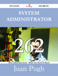 صورة الغلاف: System Administrator 262 Success Secrets - 262 Most Asked Questions On System Administrator - What You Need To Know 9781488528637