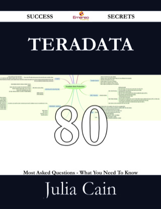 Cover image: Teradata 80 Success Secrets - 80 Most Asked Questions On Teradata - What You Need To Know 9781488528644