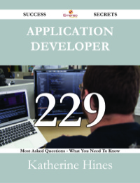 Cover image: Application Developer 229 Success Secrets - 229 Most Asked Questions On Application Developer - What You Need To Know 9781488528699