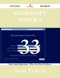 Imagen de portada: Microsoft Hyper-V 33 Success Secrets - 33 Most Asked Questions On Microsoft Hyper-V - What You Need To Know 9781488528705