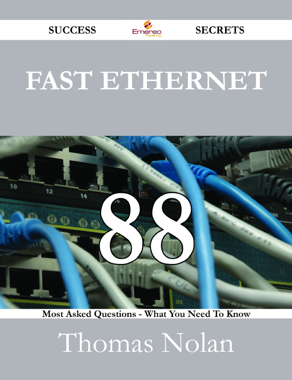 Fast Ethernet 88 Success Secrets - 88 Most Asked Questions On Fast Ethernet - What You Need To Know (eBook)