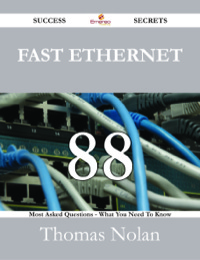 Imagen de portada: Fast Ethernet 88 Success Secrets - 88 Most Asked Questions On Fast Ethernet - What You Need To Know 9781488528712