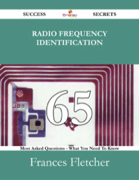 表紙画像: Radio Frequency Identification 65 Success Secrets - 65 Most Asked Questions On Radio Frequency Identification - What You Need To Know 9781488528781