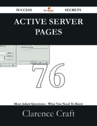 表紙画像: Active Server Pages 76 Success Secrets - 76 Most Asked Questions On Active Server Pages - What You Need To Know 9781488528811