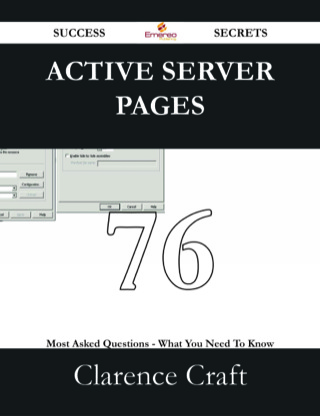 Cover image: Active Server Pages 76 Success Secrets - 76 Most Asked Questions On Active Server Pages - What You Need To Know 9781488528811