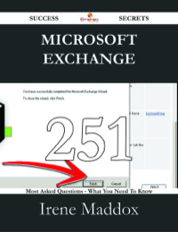 表紙画像: Microsoft Exchange 251 Success Secrets - 251 Most Asked Questions On Microsoft Exchange - What You Need To Know 9781488528828