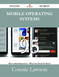 表紙画像: Mobile Operating Systems 95 Success Secrets - 95 Most Asked Questions On Mobile Operating Systems - What You Need To Know 9781488528835