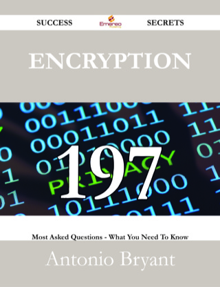 Cover image: Encryption 197 Success Secrets - 197 Most Asked Questions On Encryption - What You Need To Know 9781488528873