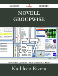 صورة الغلاف: Novell Groupwise 57 Success Secrets - 57 Most Asked Questions On Novell Groupwise - What You Need To Know 9781488528903