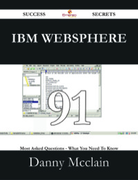 Cover image: IBM WebSphere 91 Success Secrets - 91 Most Asked Questions On IBM WebSphere - What You Need To Know 9781488528927