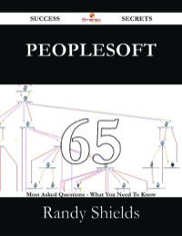 Cover image: Peoplesoft 65 Success Secrets - 65 Most Asked Questions On Peoplesoft - What You Need To Know 9781488528996