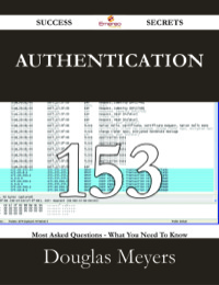 Cover image: Authentication 153 Success Secrets - 153 Most Asked Questions On Authentication - What You Need To Know 9781488529009