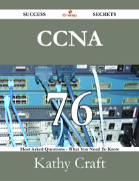 Imagen de portada: CCNA 76 Success Secrets - 76 Most Asked Questions On CCNA - What You Need To Know 9781488529030
