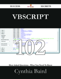 Imagen de portada: VBScript 102 Success Secrets - 102 Most Asked Questions On VBScript - What You Need To Know 9781488529054